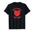 Self Love Is Self Care Heart T-Shirt - Novelty Apparel Men Women - T-Shirt, Sweatshirt, Hoodie
