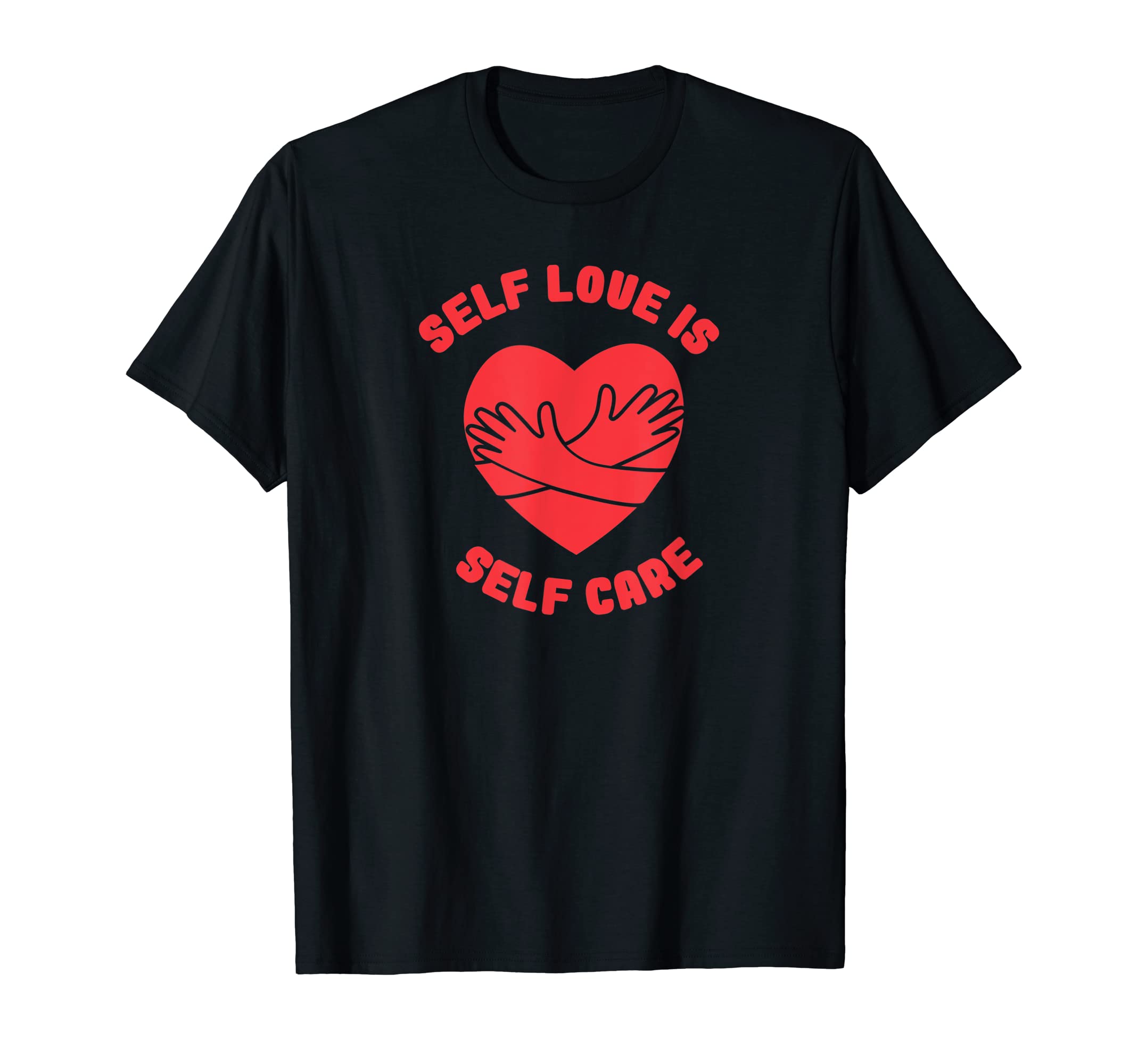 Self Love Is Self Care Heart T-Shirt - Novelty Apparel Men Women - T-Shirt, Sweatshirt, Hoodie