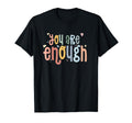 You Are Enough Mental Health T-Shirt - Casual Everyday Wear for Adults - T-Shirt, Sweatshirt, Hoodie