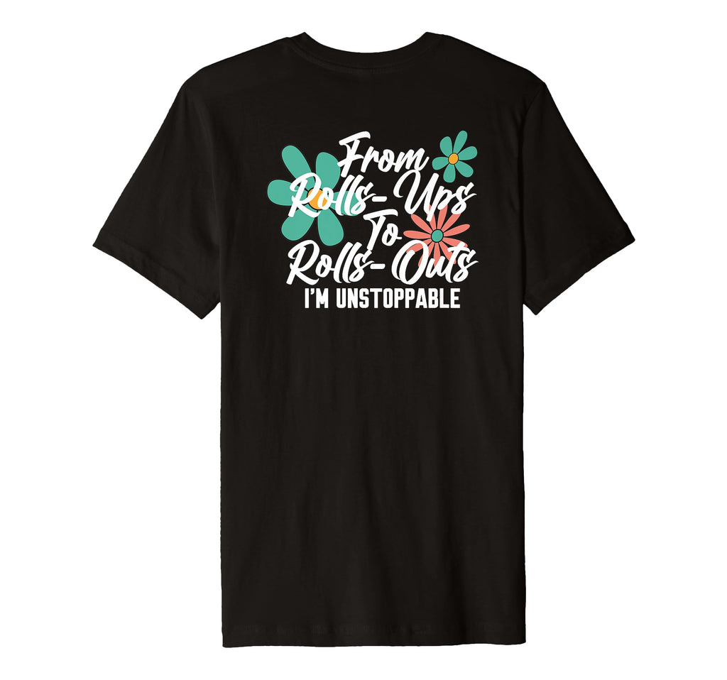 From Rolls Ups To Rolls Outs Im Unstoppable T-Shirt - Graphic Print Unisex - T-Shirt, Sweatshirt, Hoodie