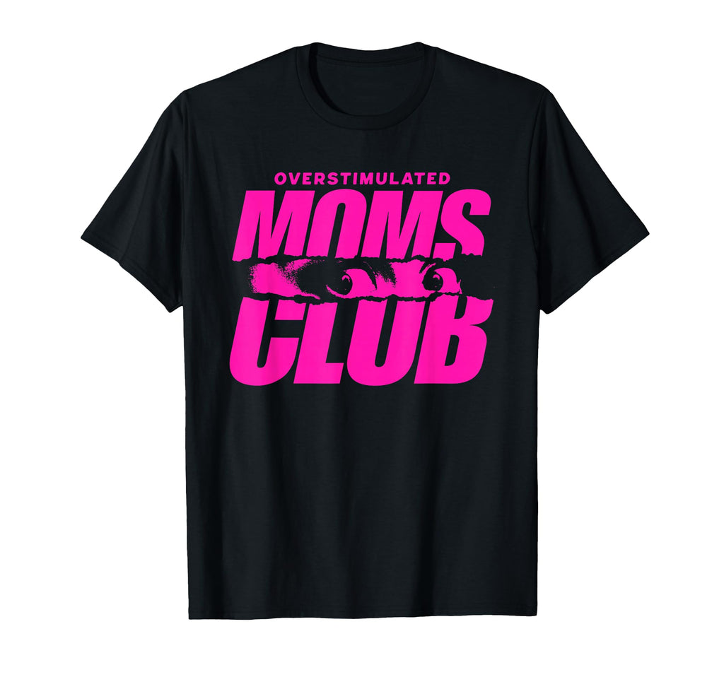 Overstimulated Moms Club T-Shirt - Trendy Graphic Unisex - T-Shirt, Sweatshirt, Hoodie