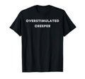 Overstimulated Creeper Tees And T-Shirt - Streetwear Style for Adults - T-Shirt, Sweatshirt, Hoodie