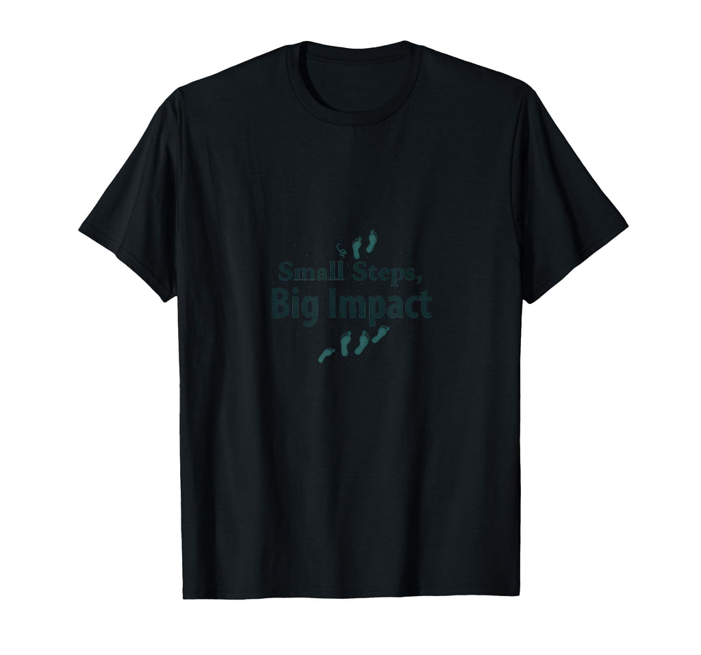 Small Steps Big Impact Progress Over T-Shirt - Novelty Apparel Men Women - T-Shirt, Sweatshirt, Hoodie