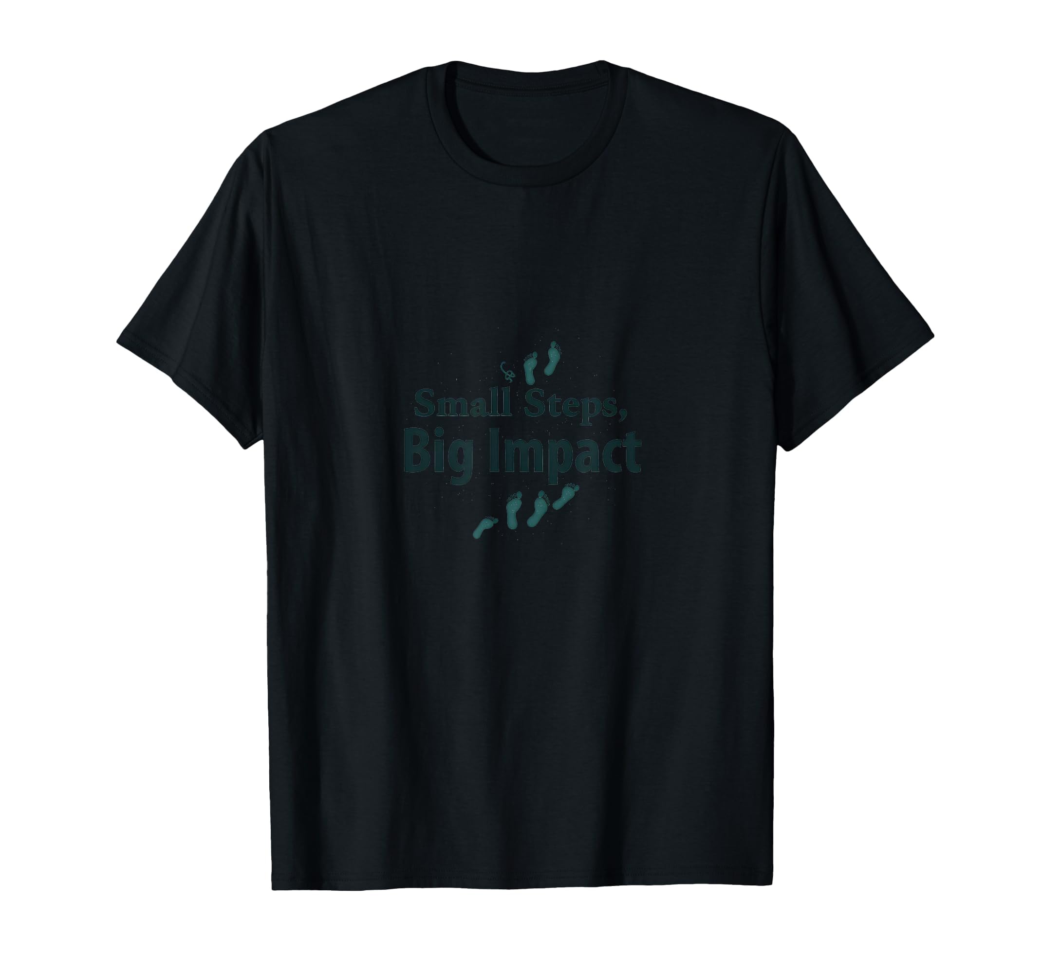 Small Steps Big Impact Progress Over T-Shirt - Novelty Apparel for Adults - T-Shirt, Sweatshirt, Hoodie