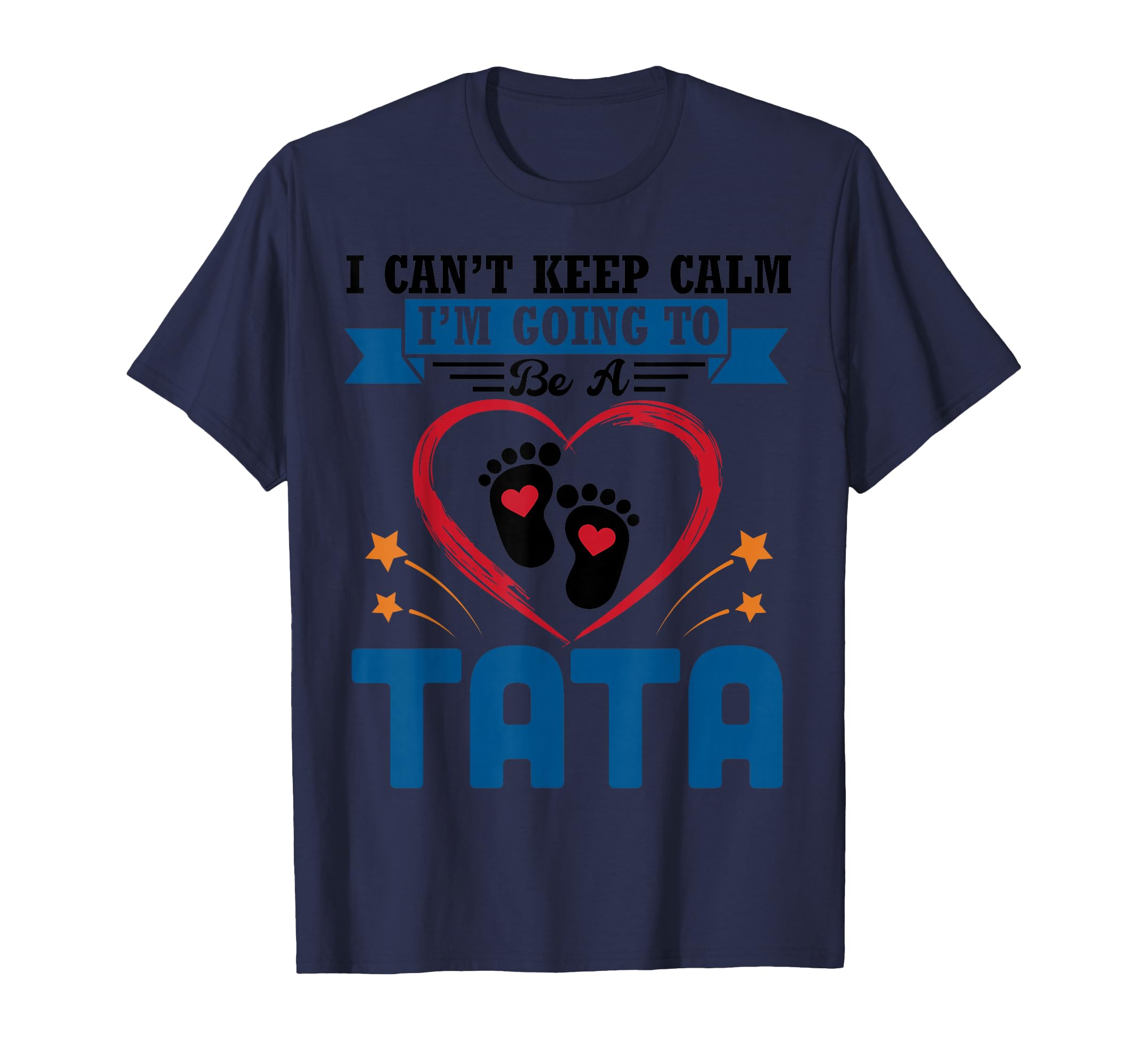 I Cant Keep Calm Going To Be Tata T-Shirt - Casual Everyday Wear Unisex - T-Shirt, Sweatshirt, Hoodie