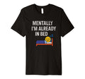 Mentally Im Already Bed Funny T-Shirt - Casual Everyday Wear Men Women - T-Shirt, Sweatshirt, Hoodie