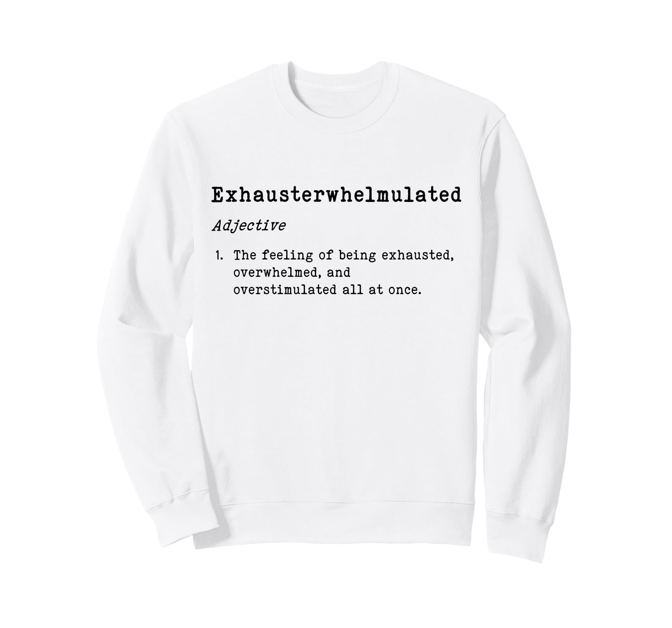 Exhausterwhelmulated Exhausted Sweatshirt - Streetwear Style Men Women - T-Shirt, Sweatshirt, Hoodie
