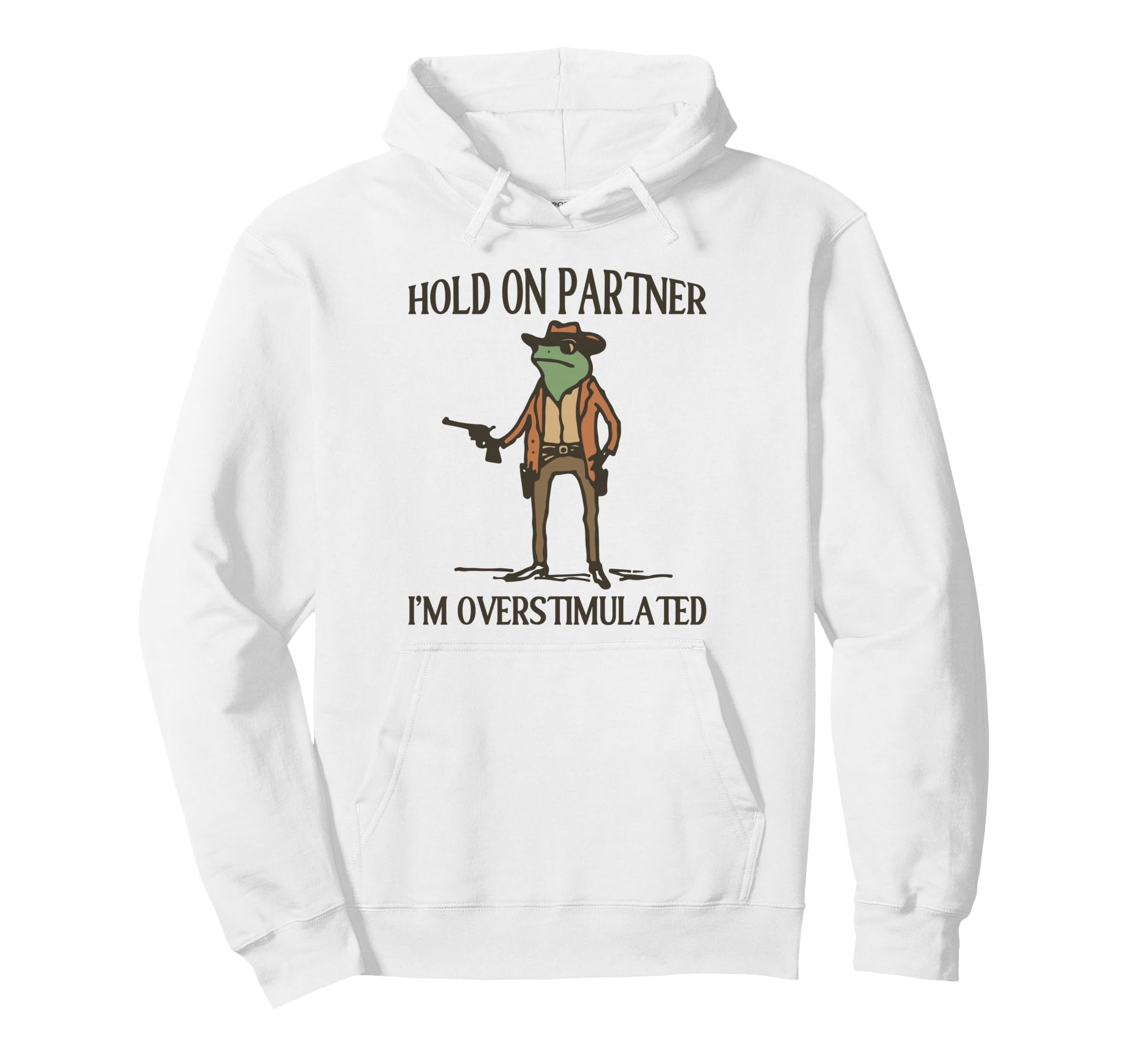 Hold Partner Im Overstimulated Frog Cowboy Hoodie - Novelty Apparel Unisex - T-Shirt, Sweatshirt, Hoodie