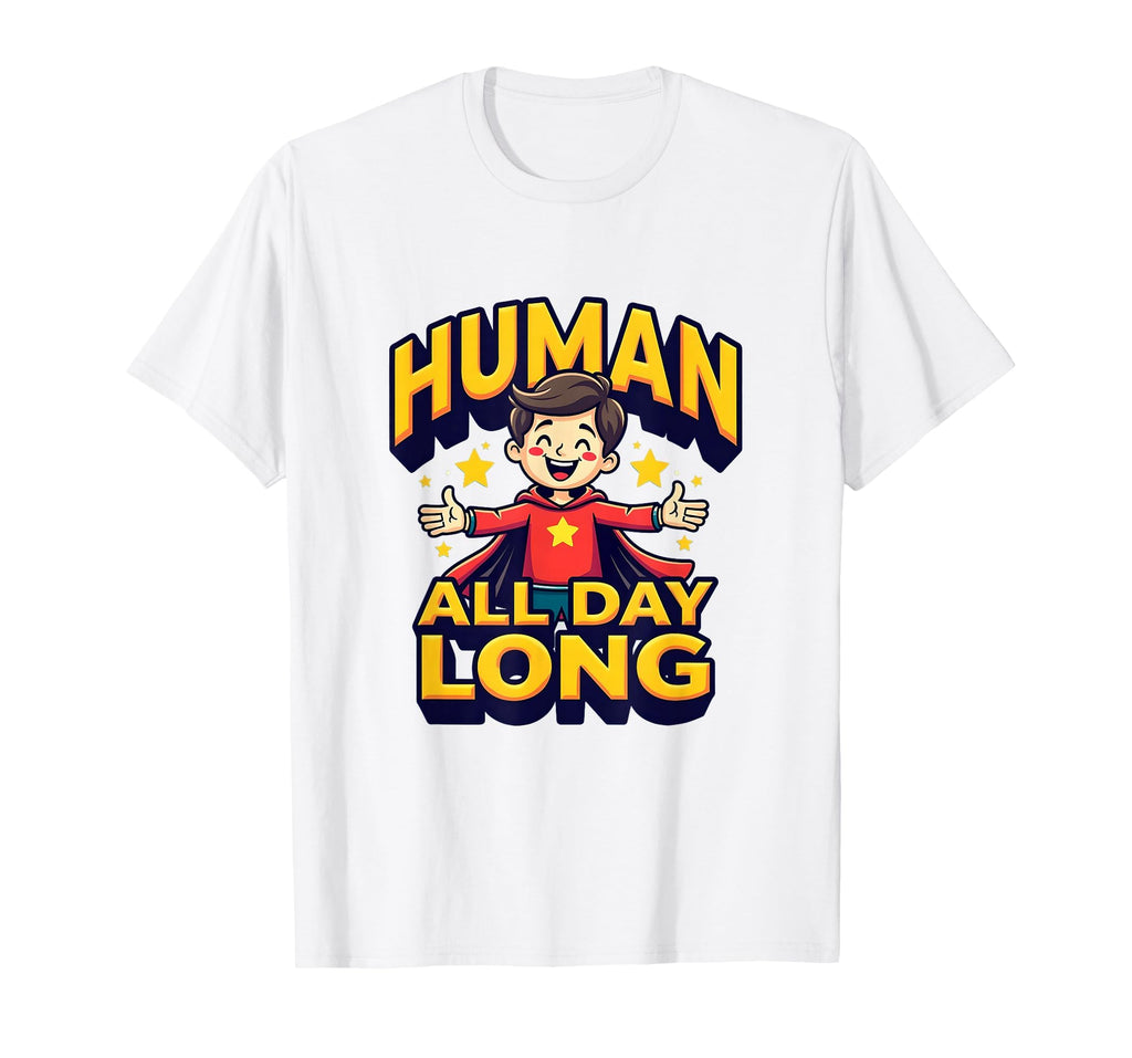 Human All Day Long Emotional Support T-Shirt - Unique Graphic Unisex - T-Shirt, Sweatshirt, Hoodie