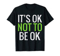 Its Ok Not To Be Ok Mental Health T-Shirt - Custom Art Print for Adults - T-Shirt, Sweatshirt, Hoodie
