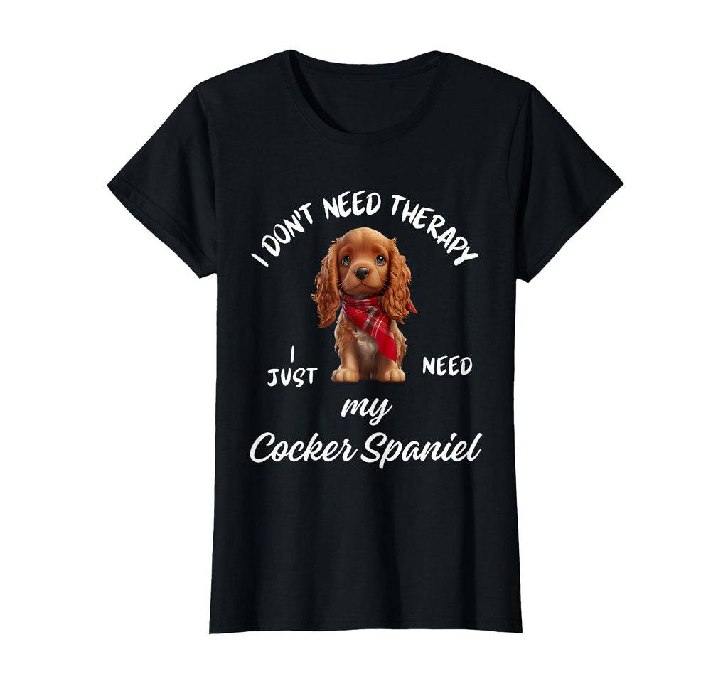 Cocker Spaniel Dog Lover I Just Need T-Shirt - Minimalist Print Men Women - T-Shirt, Sweatshirt, Hoodie