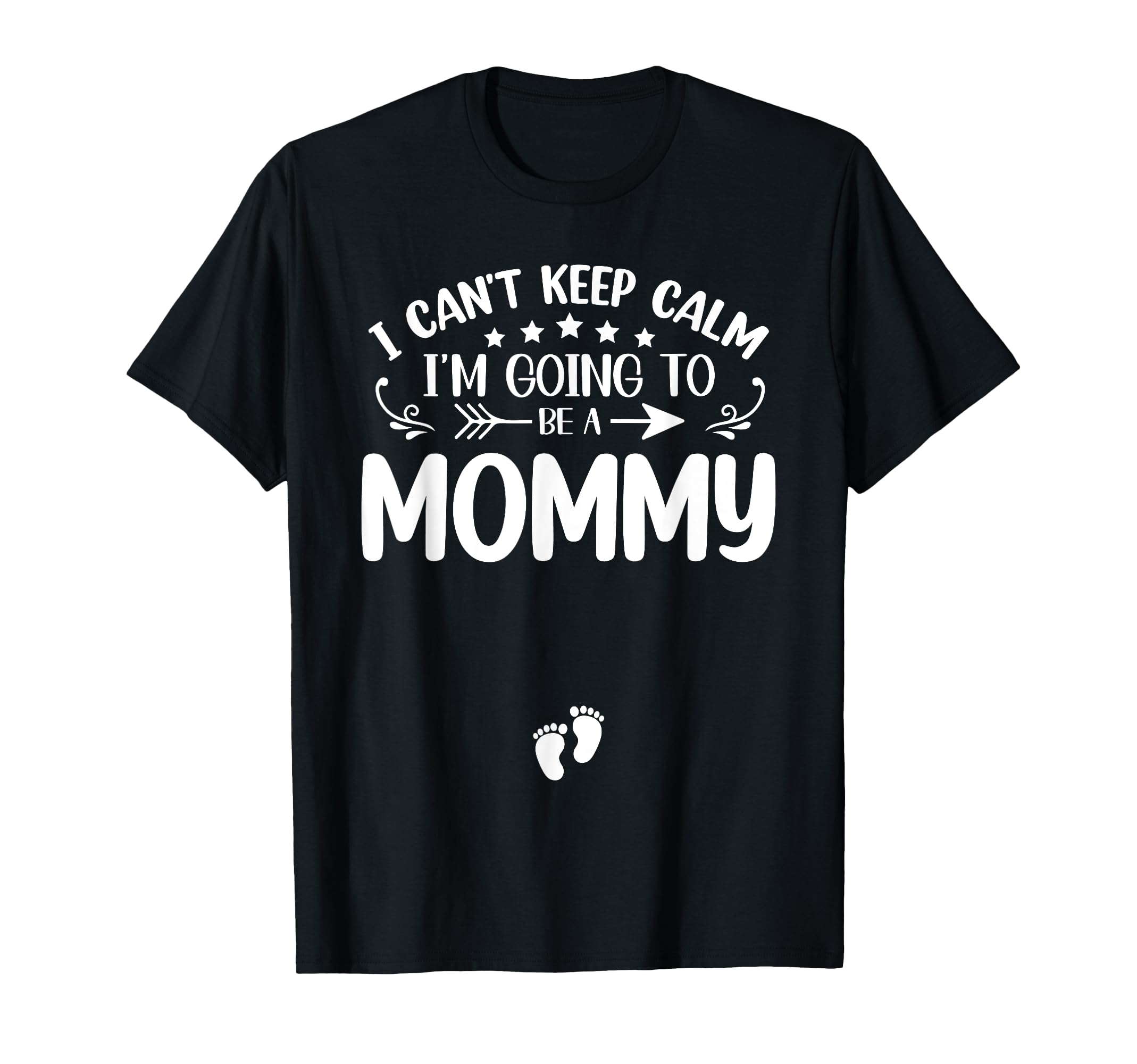 I Cant Keep Calm Im Going To Be Mommy First T-Shirt - Graphic Print Unisex - T-Shirt, Sweatshirt, Hoodie