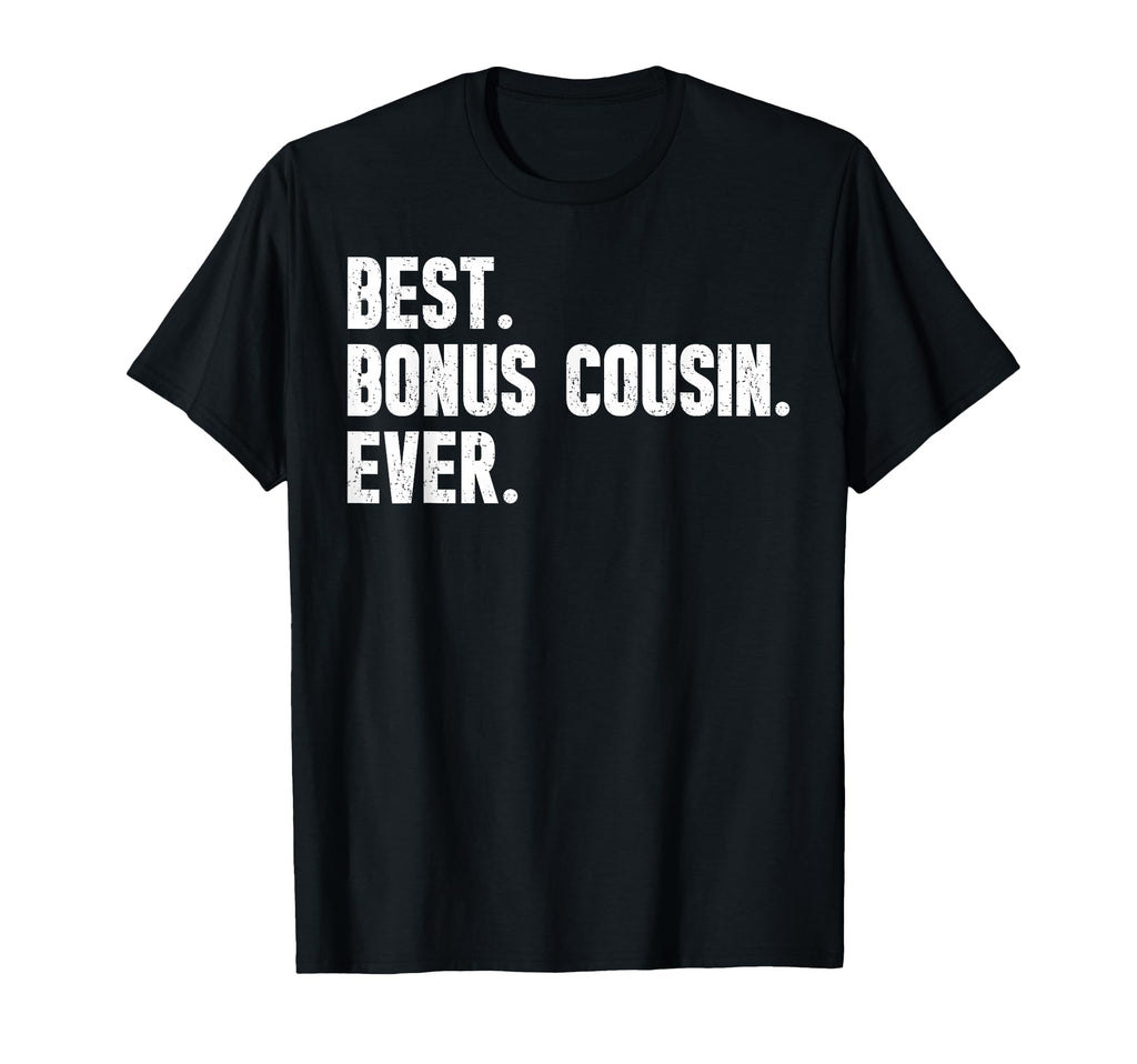 Best Bonus Cousin Ever Step Cousin T-Shirt - Casual Everyday Wear Unisex - T-Shirt, Sweatshirt, Hoodie