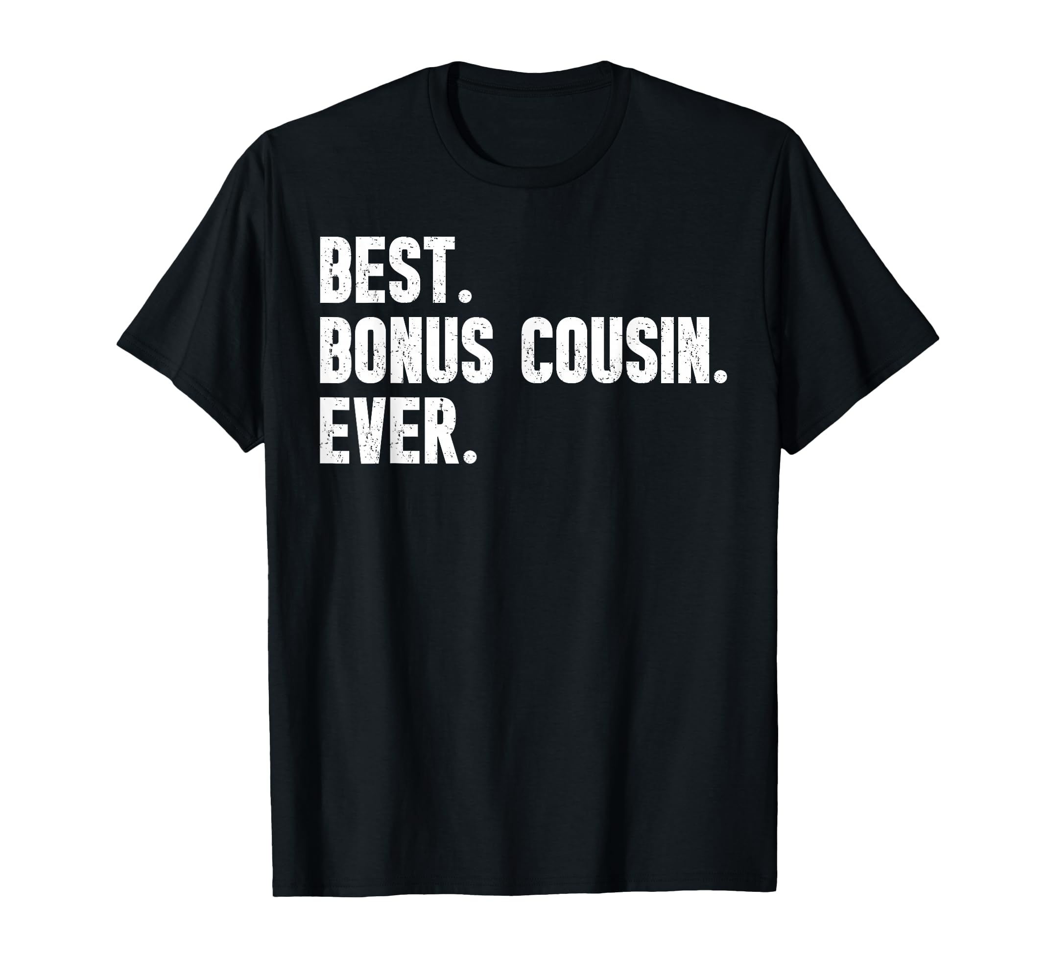 Best Bonus Cousin Ever Step Cousin T-Shirt - Casual Everyday Wear Unisex - T-Shirt, Sweatshirt, Hoodie