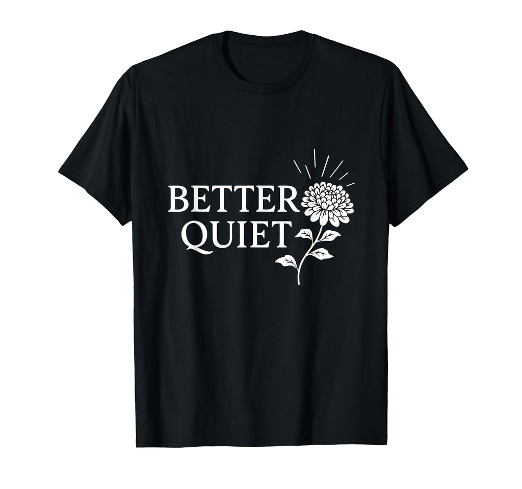 Better Quiet Calm Preference Minimal T-Shirt - Custom Art Print Unisex - T-Shirt, Sweatshirt, Hoodie