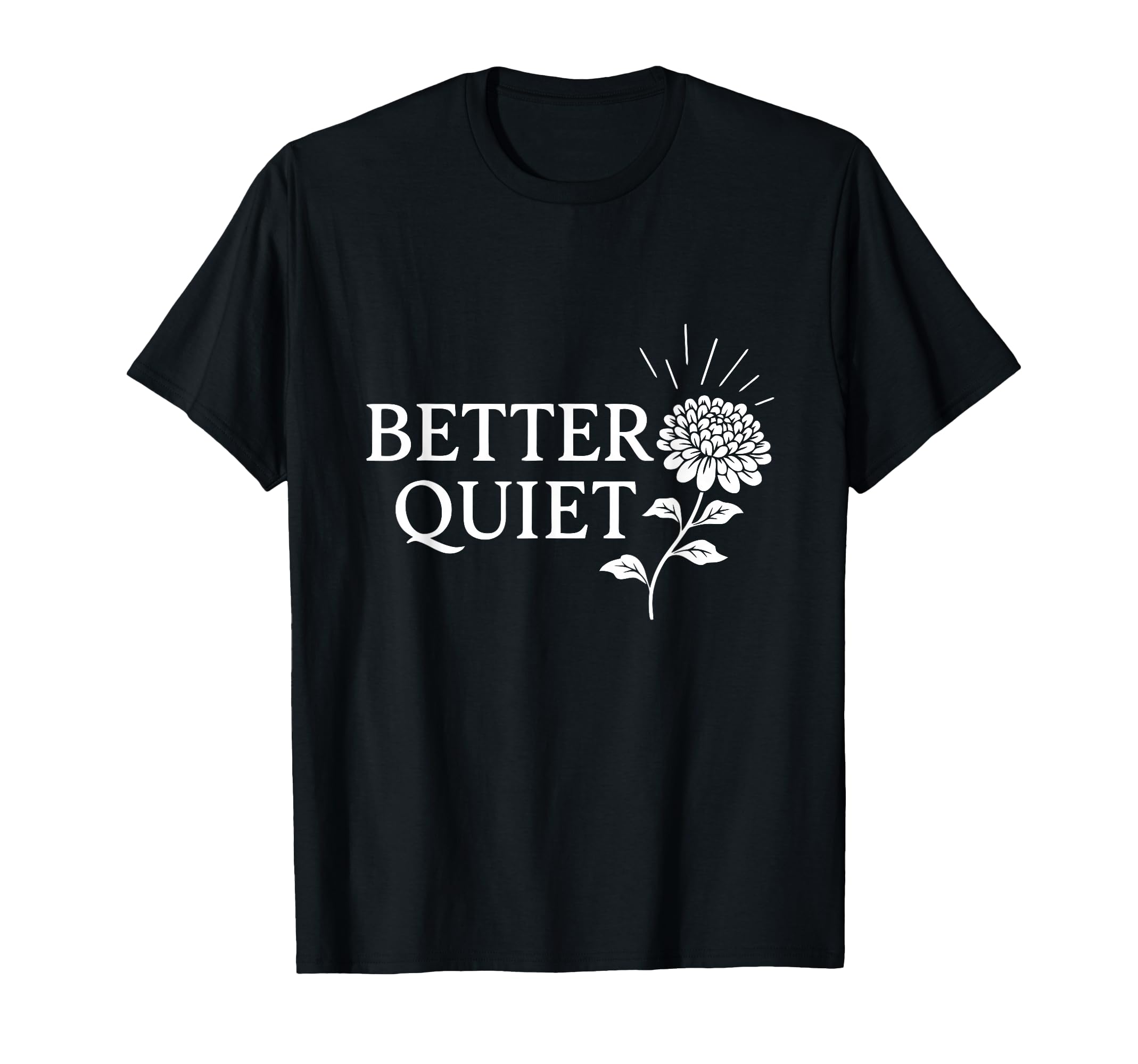 Better Quiet Calm Preference Minimal T-Shirt - Custom Art Print Unisex - T-Shirt, Sweatshirt, Hoodie