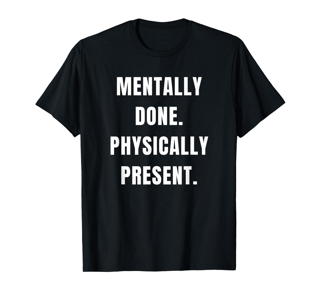 Sarcastic Burnout Exhausted Gifts T-Shirt - Novelty Apparel for Adults - T-Shirt, Sweatshirt, Hoodie
