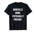 Sarcastic Burnout Exhausted Gifts T-Shirt - Novelty Apparel for Adults - T-Shirt, Sweatshirt, Hoodie