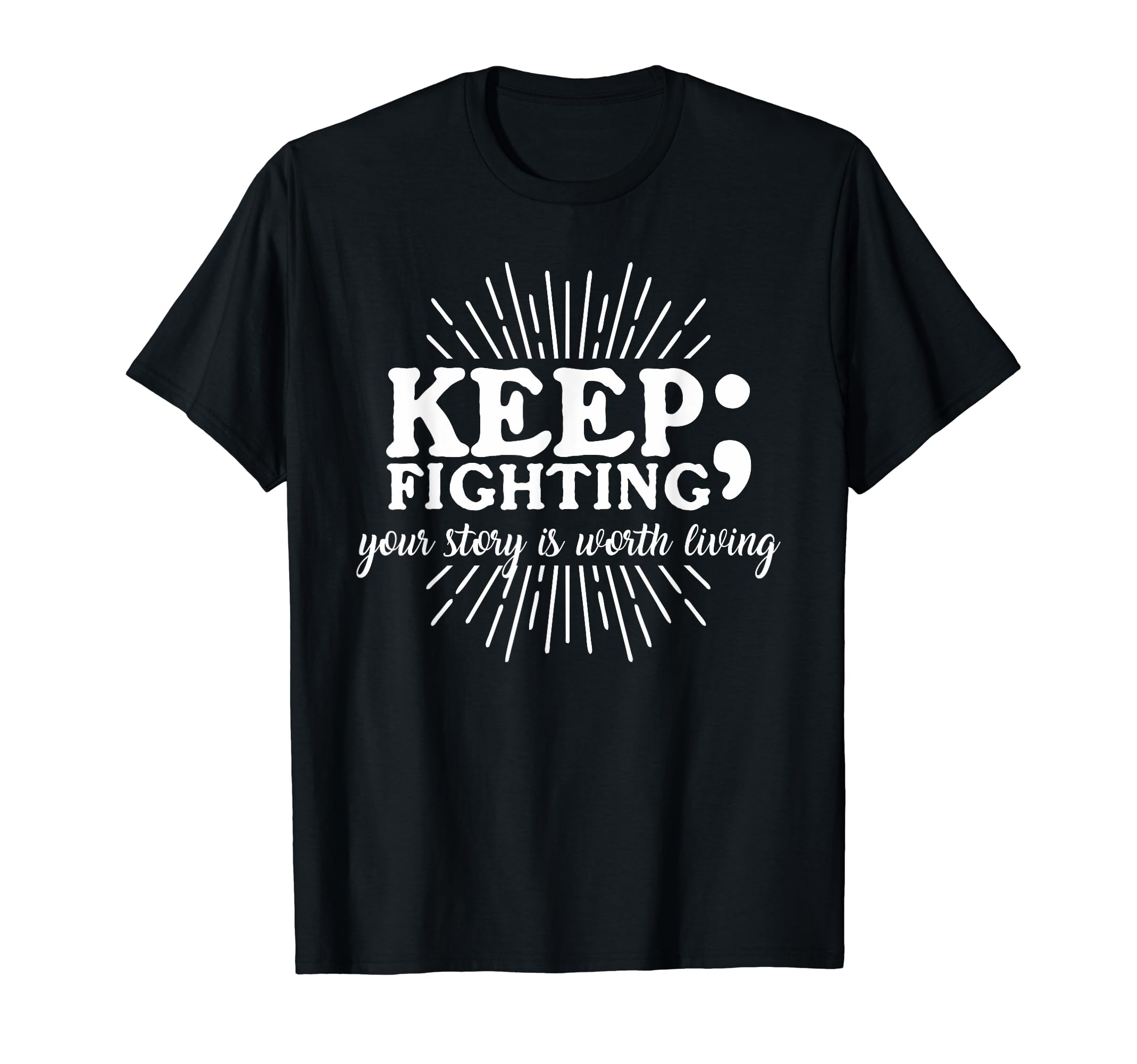 Keep Fighting Suicide Prevention Awareness T-Shirt - Graphic Print Unisex - T-Shirt, Sweatshirt, Hoodie