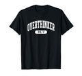 Overthinker Funny True 24 7 T-Shirt - Custom Art Print Men Women - T-Shirt, Sweatshirt, Hoodie