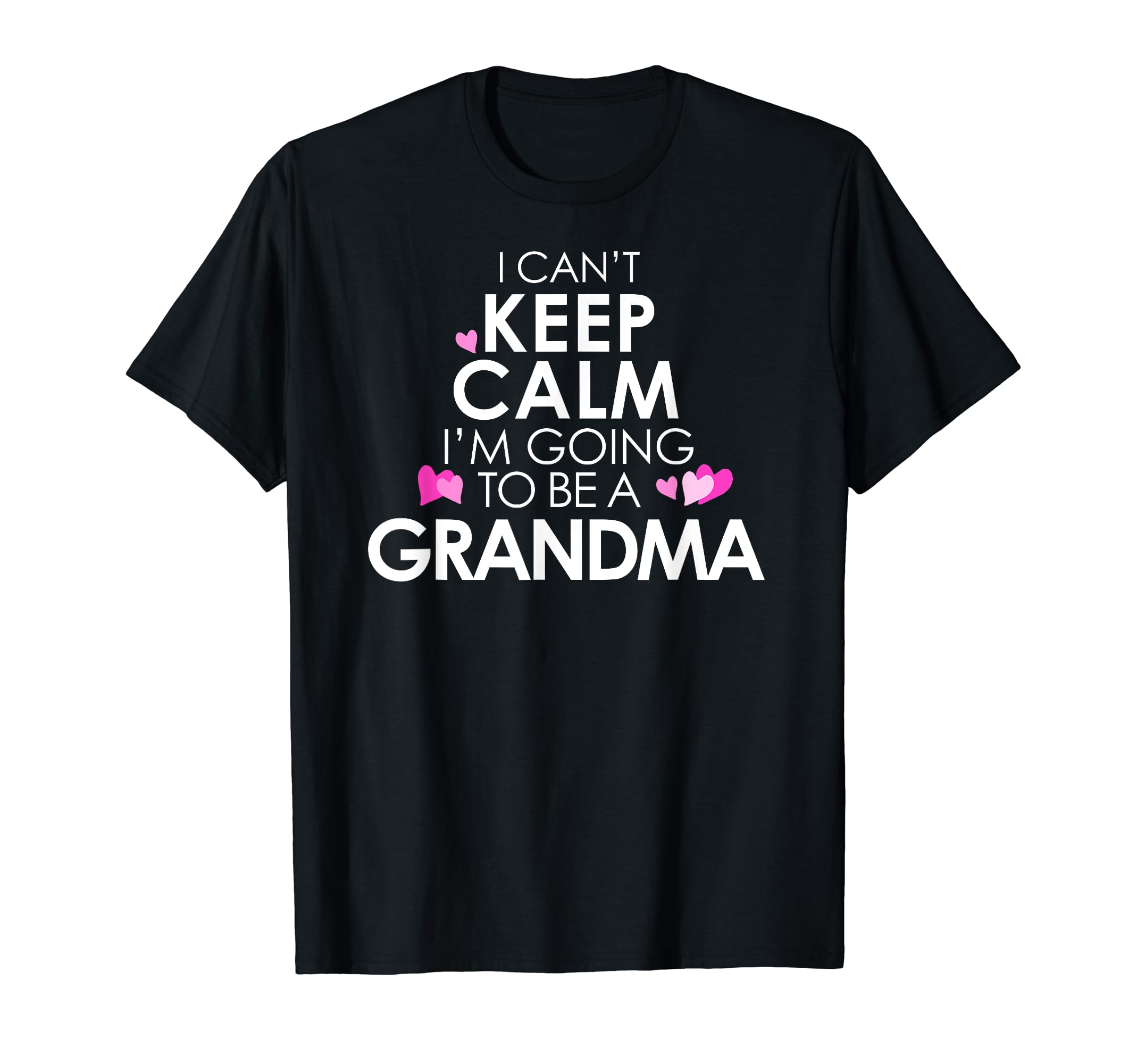 I Cant Keep Calm Im Going To Be Grandma T-Shirt - Fun Novelty Design Unisex - T-Shirt, Sweatshirt, Hoodie