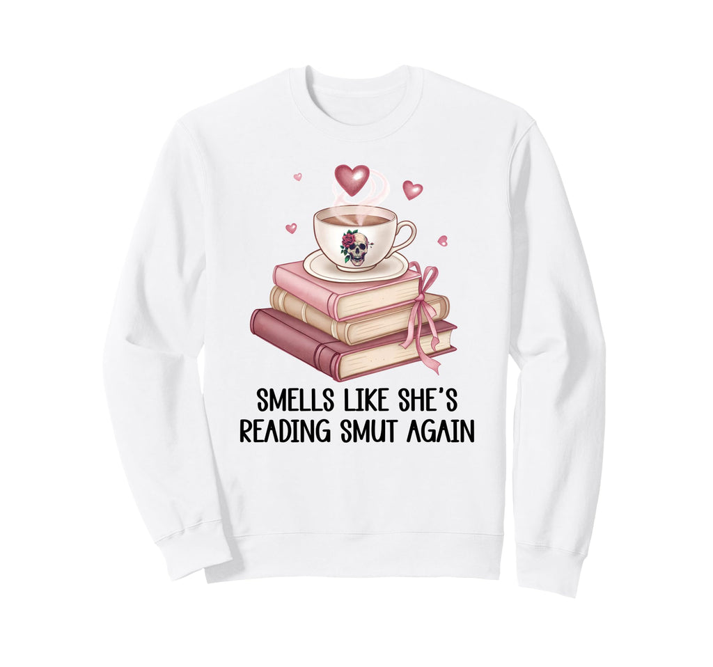 Smells Like Shes Reading Smut Again Sweatshirt - Unique Graphic Men Women - T-Shirt, Sweatshirt, Hoodie