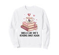 Smells Like Shes Reading Smut Again Sweatshirt - Unique Graphic Men Women - T-Shirt, Sweatshirt, Hoodie