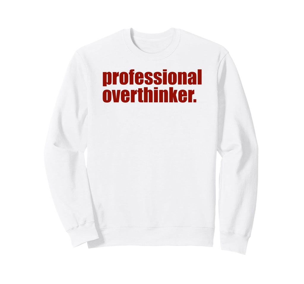 Funny Mental Health Overthinking Sweatshirt - Minimalist Print for Adults - T-Shirt, Sweatshirt, Hoodie