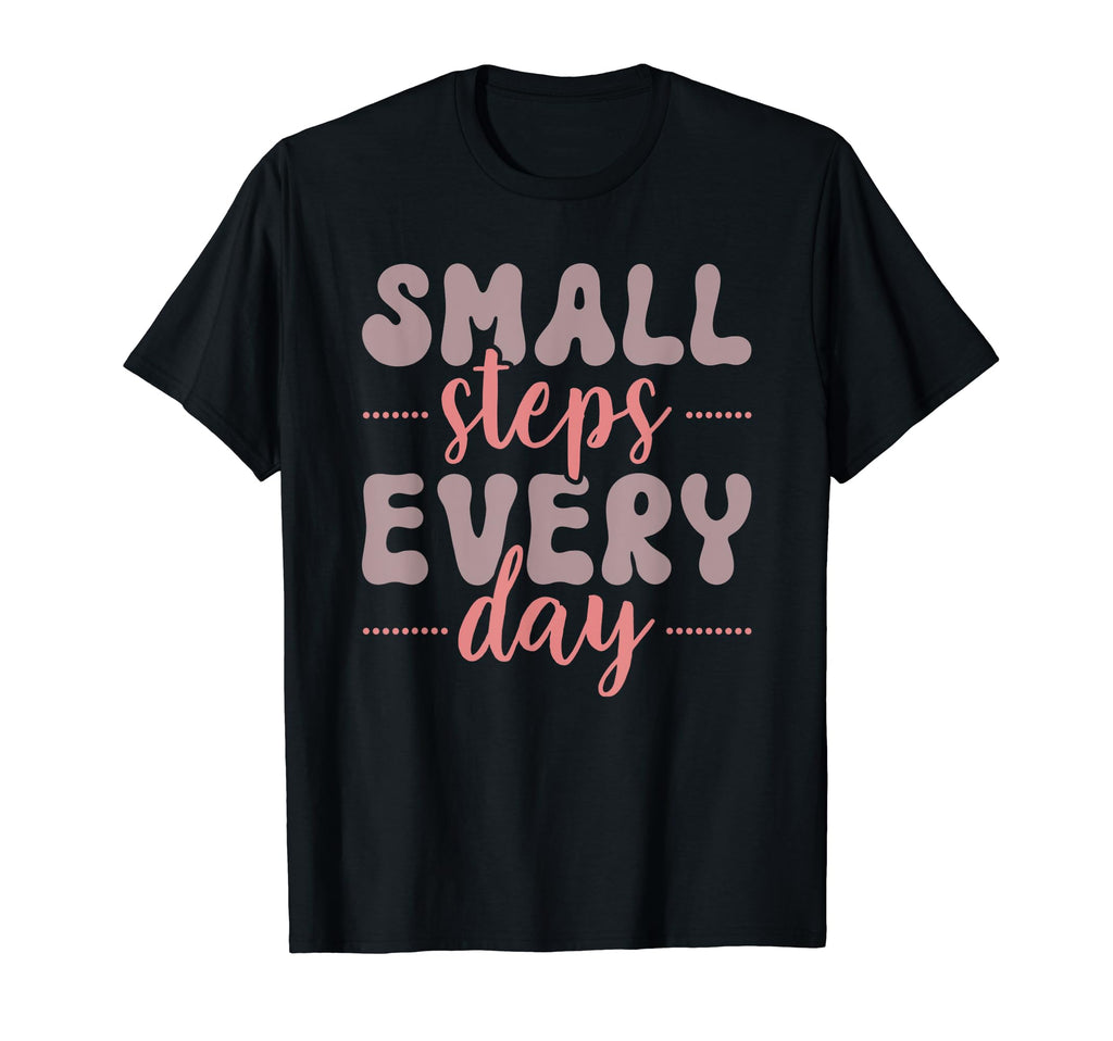 Small Steps Every Day Inspirational T-Shirt - Streetwear Style for Adults - T-Shirt, Sweatshirt, Hoodie