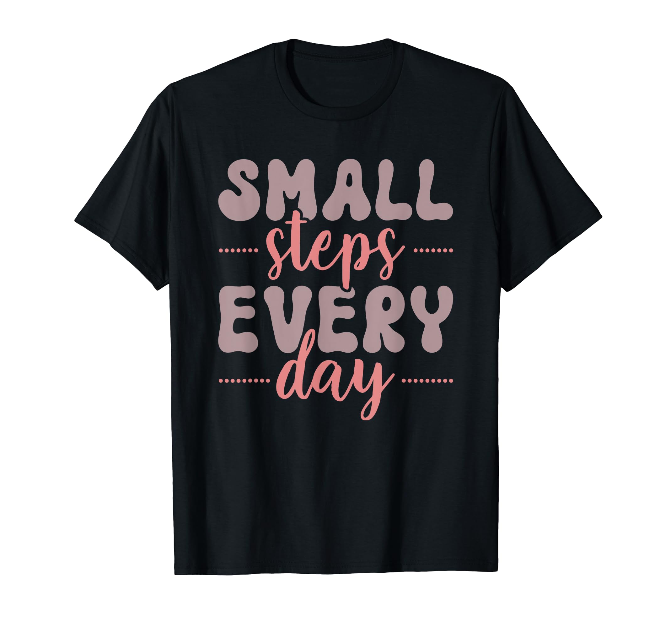 Small Steps Every Day Inspirational T-Shirt - Streetwear Style for Adults - T-Shirt, Sweatshirt, Hoodie