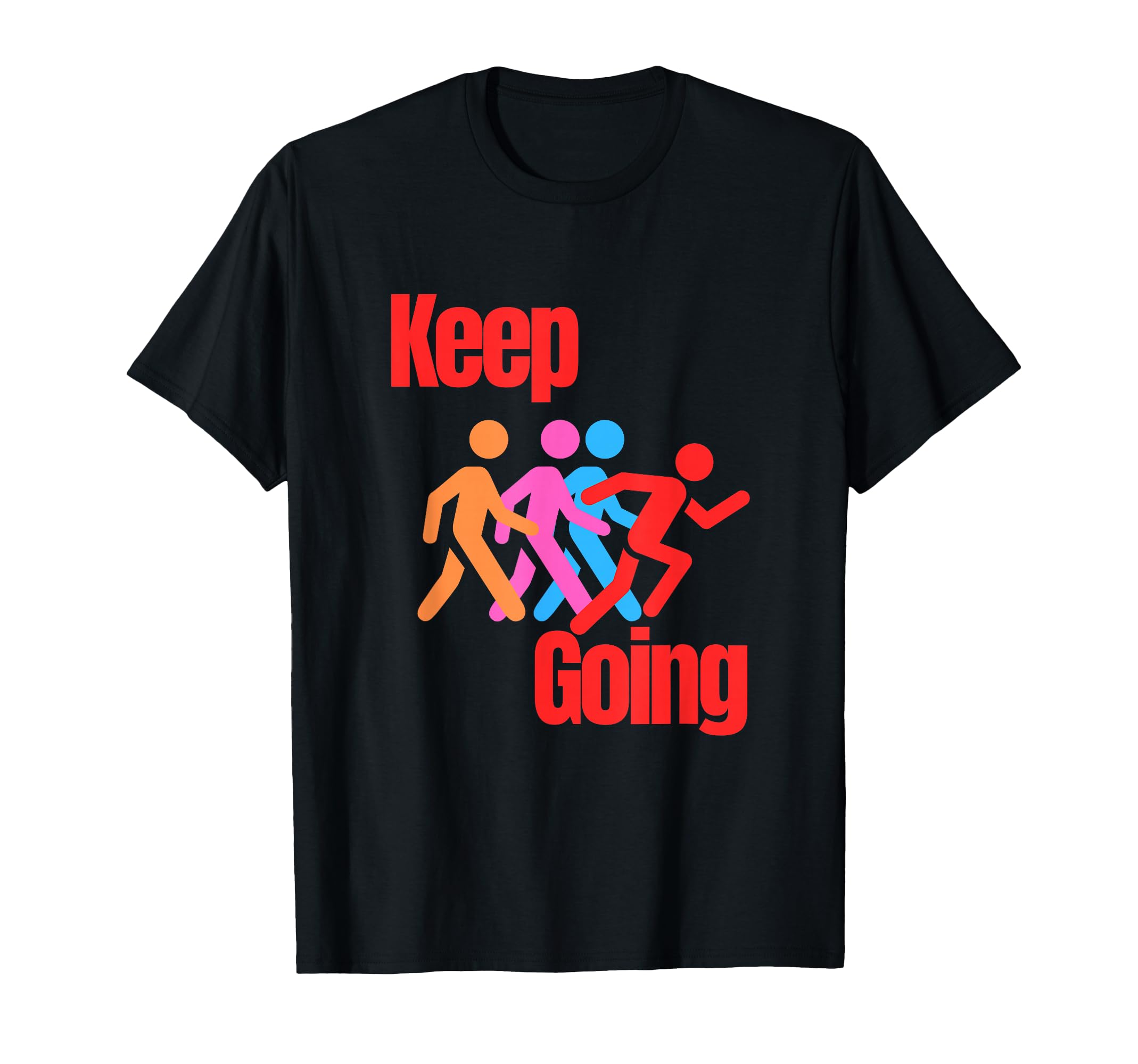 Keep Going Inspirational Motivational T-Shirt - Graphic Print for Adults - T-Shirt, Sweatshirt, Hoodie