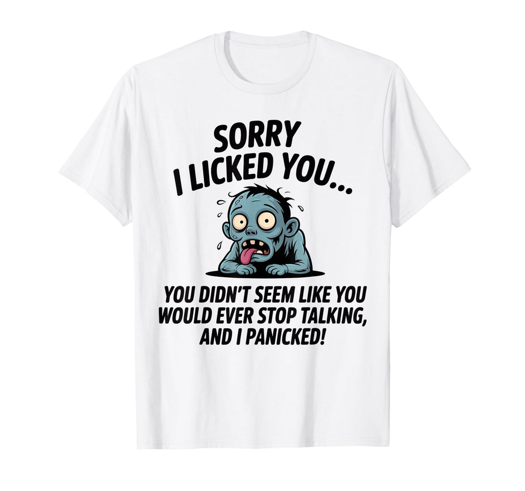 Sorry I Licked You You Didnt Seem Like You T-Shirt - Unique Graphic Unisex - T-Shirt, Sweatshirt, Hoodie