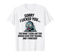 Sorry I Licked You You Didnt Seem Like You T-Shirt - Unique Graphic Unisex - T-Shirt, Sweatshirt, Hoodie
