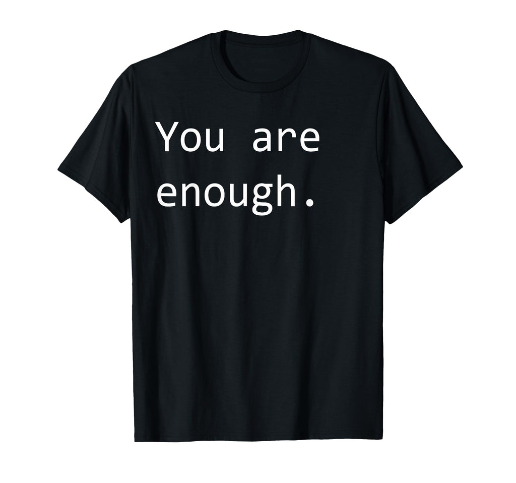 You Are Enough T-Shirt - Casual Everyday Wear for Adults - T-Shirt, Sweatshirt, Hoodie
