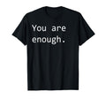 You Are Enough T-Shirt - Casual Everyday Wear for Adults - T-Shirt, Sweatshirt, Hoodie