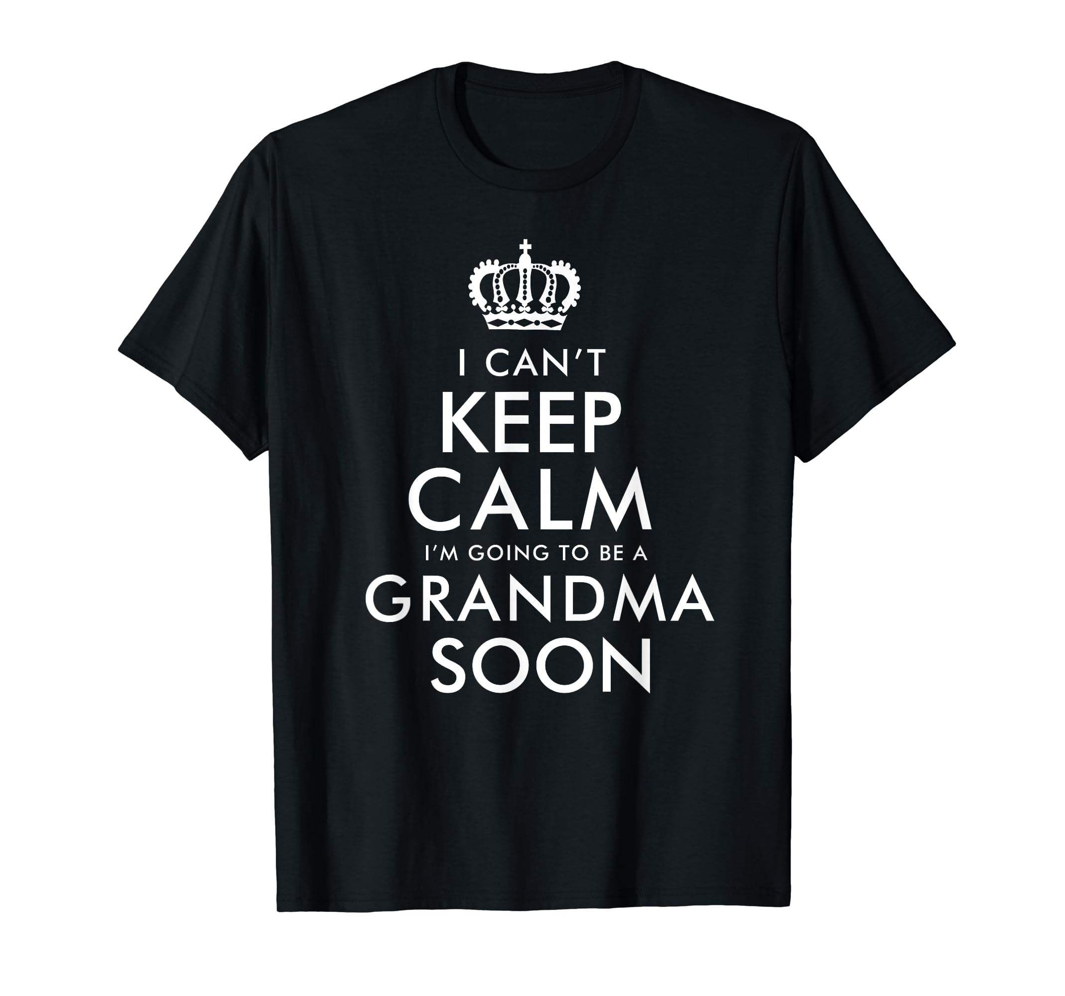 I Cant Keep Calm I Am Going To Be Grandma T-Shirt - Trendy Graphic Unisex - T-Shirt, Sweatshirt, Hoodie