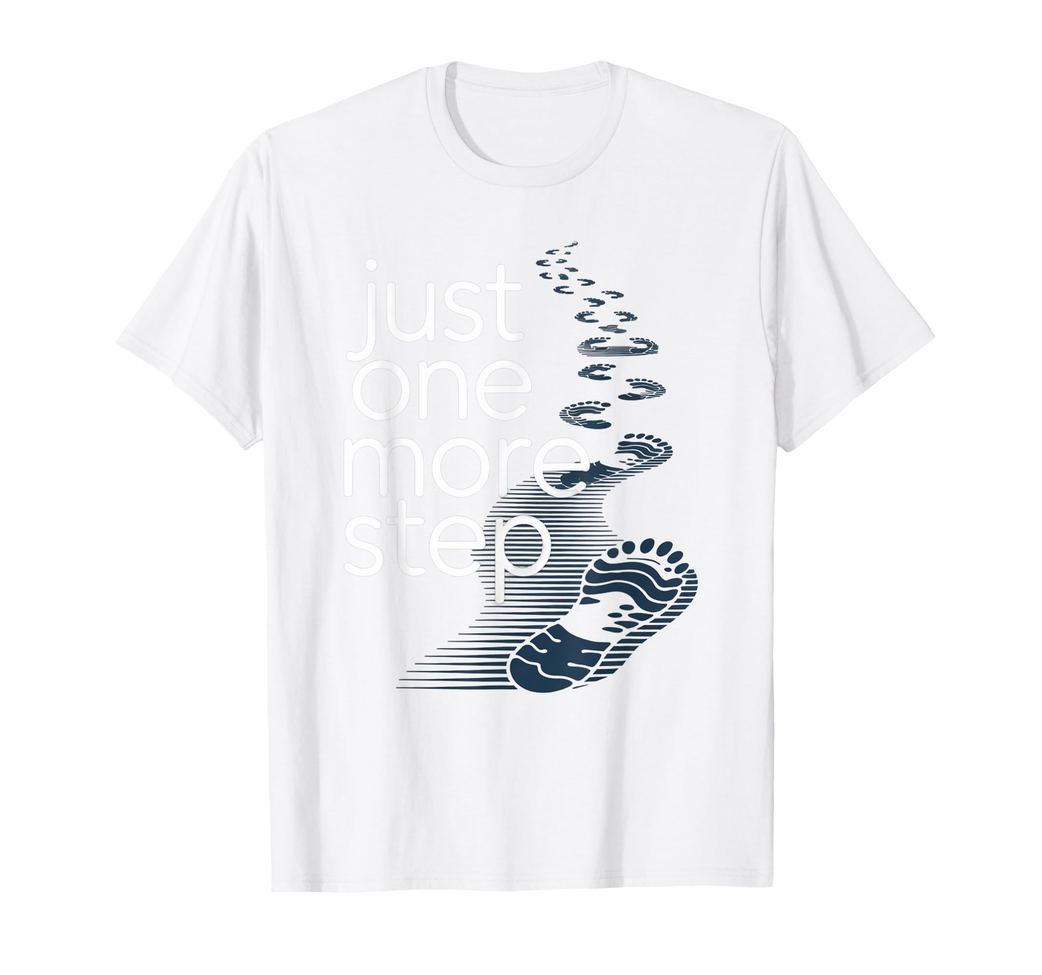 Just One More Step Motivational Mental T-Shirt - Custom Art Print Unisex - T-Shirt, Sweatshirt, Hoodie