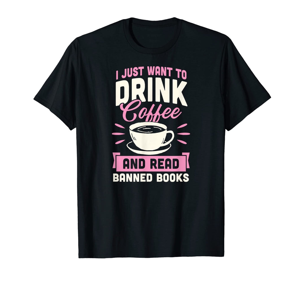 I Just Want To Drink Coffee And Read T-Shirt - Novelty Apparel Unisex - T-Shirt, Sweatshirt, Hoodie