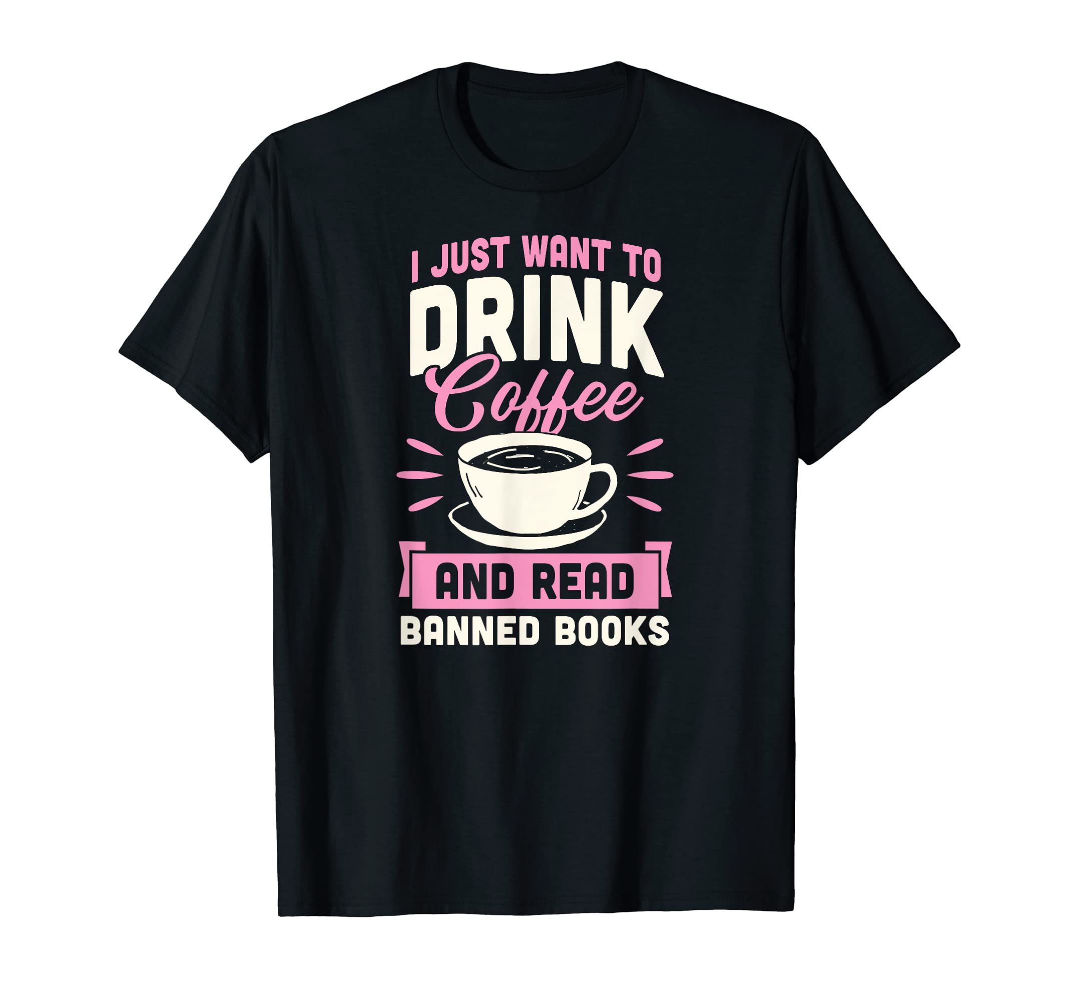 I Just Want To Drink Coffee And Read T-Shirt - Novelty Apparel Unisex - T-Shirt, Sweatshirt, Hoodie