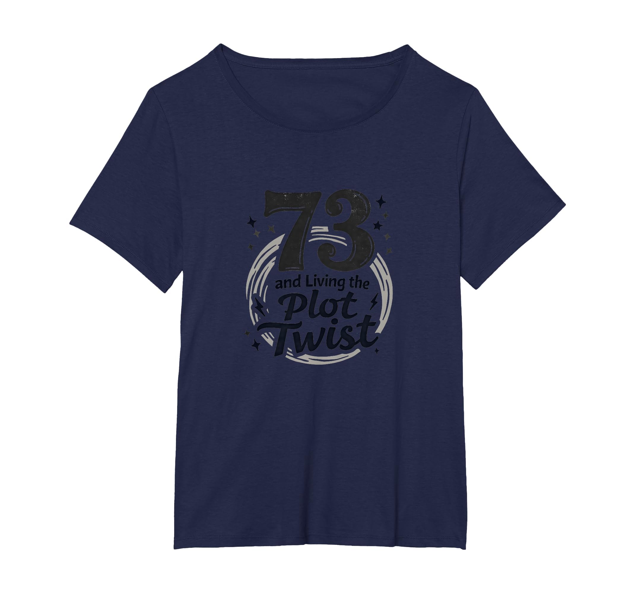 73 And Living Plot Twist Birthday Gift T-Shirt - Graphic Print for Adults - T-Shirt, Sweatshirt, Hoodie