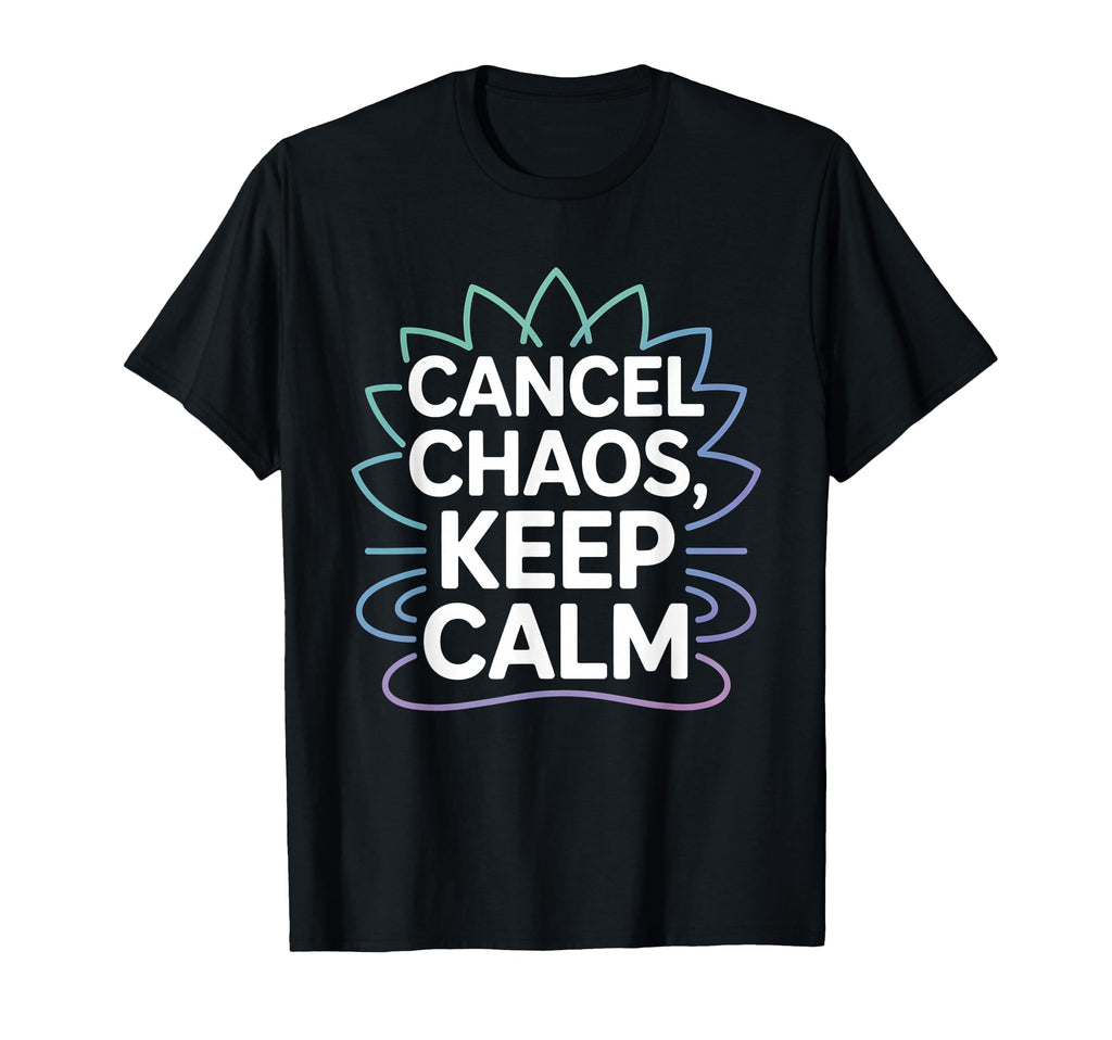Cancel Chaos Keep Calm Mindfulness T-Shirt - Graphic Print for Adults - T-Shirt, Sweatshirt, Hoodie
