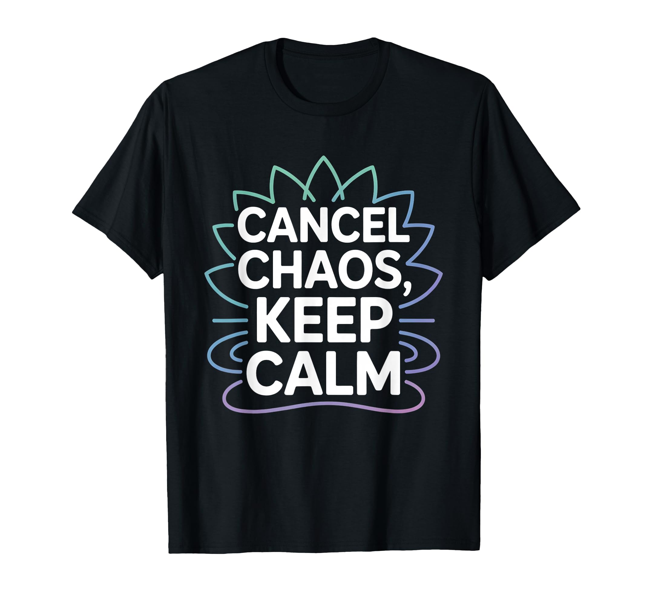 Cancel Chaos Keep Calm Mindfulness T-Shirt - Graphic Print for Adults - T-Shirt, Sweatshirt, Hoodie
