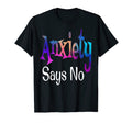 Funny Anxiety Says No Neurodivergent T-Shirt - Aesthetic Graphic Men Women - T-Shirt, Sweatshirt, Hoodie