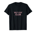Self Love Club T-Shirt - Fun Novelty Design Men Women - T-Shirt, Sweatshirt, Hoodie