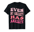 Even My Anxiety Has Anxiety Funny T-Shirt - Aesthetic Graphic Men Women - T-Shirt, Sweatshirt, Hoodie
