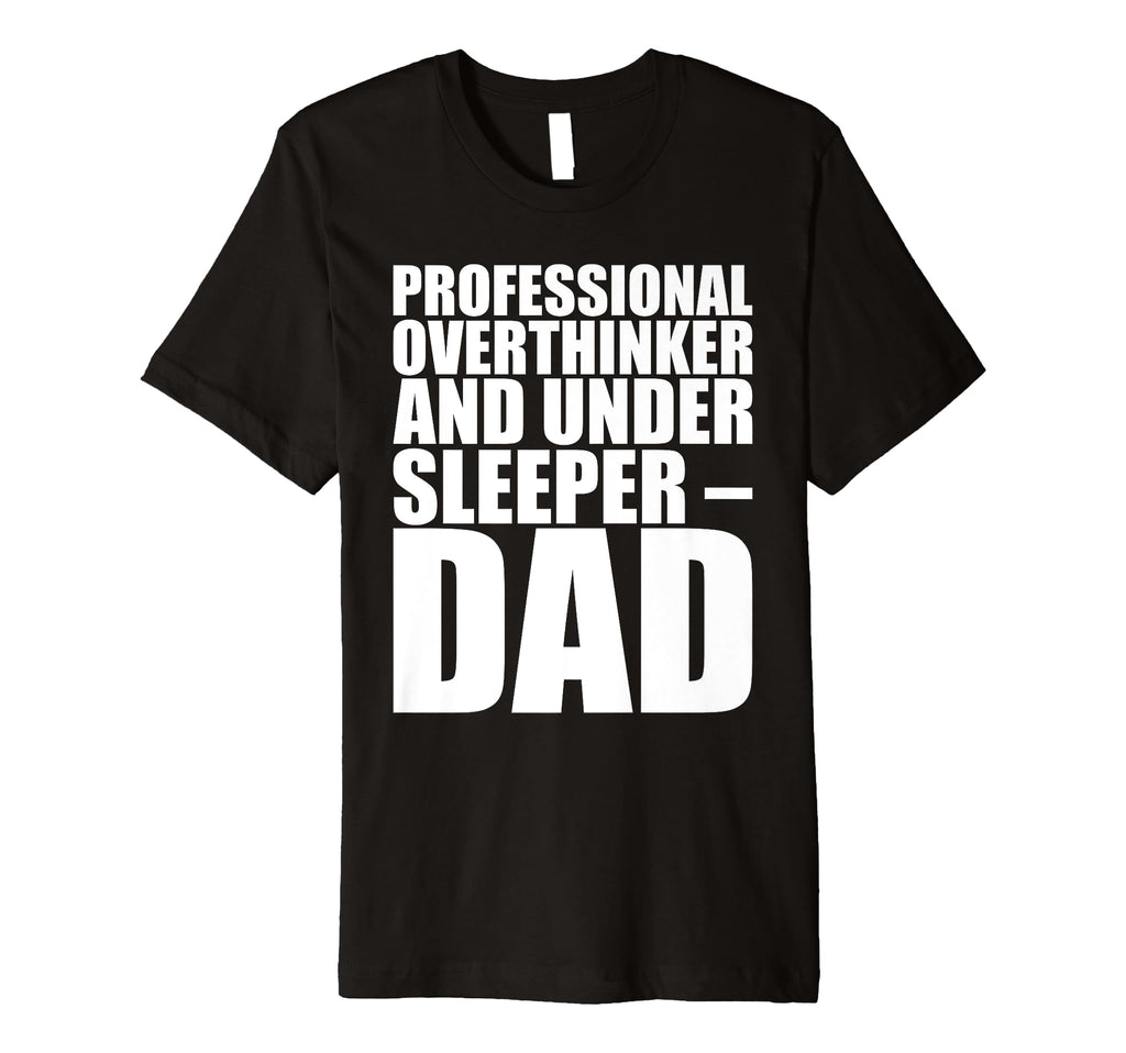 Professional Overthinker Under Sleeper T-Shirt - Novelty Apparel Unisex - T-Shirt, Sweatshirt, Hoodie
