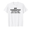 My Therapist Has Four Legs And Wet T-Shirt - Streetwear Style Men Women - T-Shirt, Sweatshirt, Hoodie