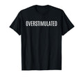 Overstimulated Dry Meme T-Shirt - Streetwear Style for Adults - T-Shirt, Sweatshirt, Hoodie