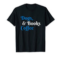 Dogs Books And Coffee T-Shirt - Streetwear Style Unisex - T-Shirt, Sweatshirt, Hoodie