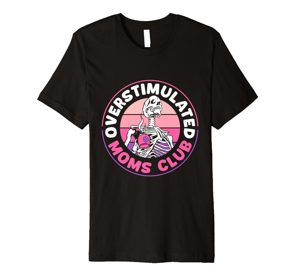 Overstimulated Moms Club Funny T-Shirt - Trendy Graphic for Adults - T-Shirt, Sweatshirt, Hoodie